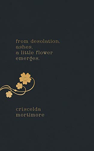 From Desolation. Ashes. a Little Flower Emerges