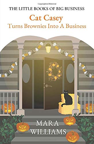 Cat Casey Turns Brownies Into A Business (The Little Books of Big Business)
