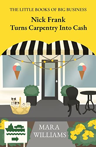 Nick Frank Turns Carpentry Into Cash (The Little Books of Big Business)