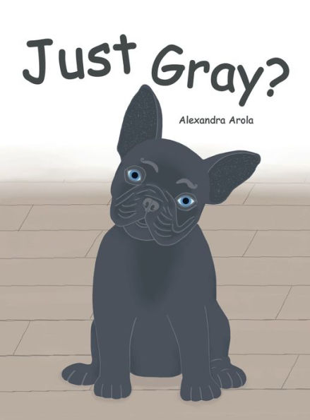 ¿Solo gris? : Un libro infantil divertido sobre el día del perro en la vida con colores