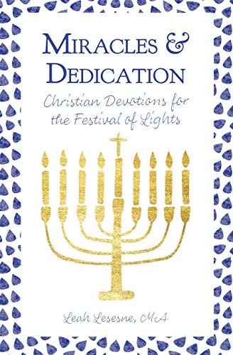 Miracles And Dedication: Christian Devotions For The Festival Of Lights