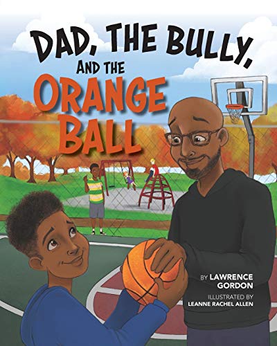 Dad, the Bully, and the Orange Ball - 9781735728032