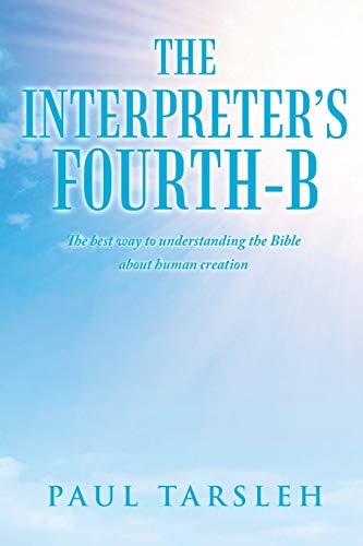 The Interpreter's Fourth-B : The Best Way to Understanding the Bible about Human Creation