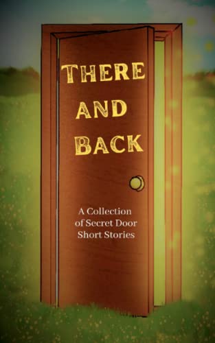 There and Back: A Collection of Secret Door Short Stories