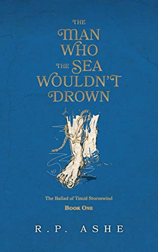 The Man Who the Sea Wouldn't Drown : The Ballad of Timid Stormwind Book One