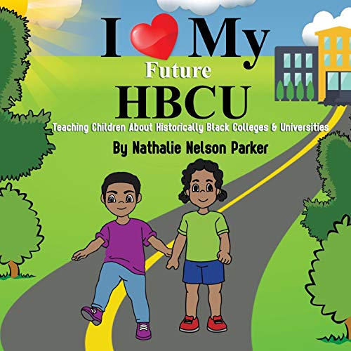I Love My Future HBCU : Teaching Children About Historically Black Colleges & Universites