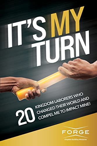 It's My Turn : 20 Kingdom Laborers Who Changed Their World And Compel Me To Impact Mine!