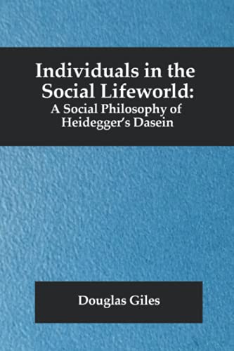 Individuals In The Social Lifeworld: A Social Philosophy Of Heidegger?ÆS Dasein