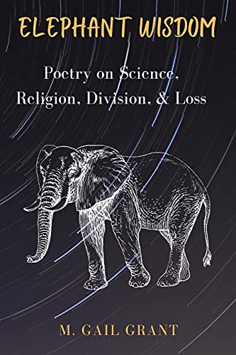 Elephant Wisdom: Poetry On Science, Religion, Division, & Loss