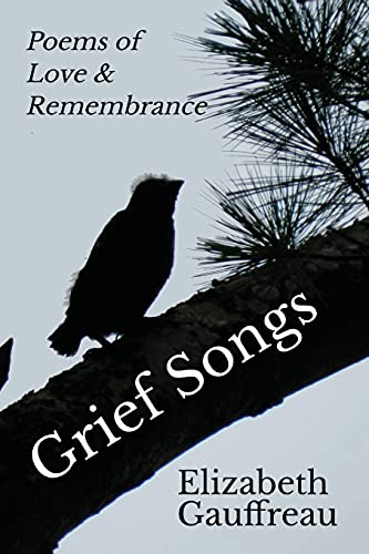 Grief Songs: Poems Of Love & Remembrance - 9781735929200