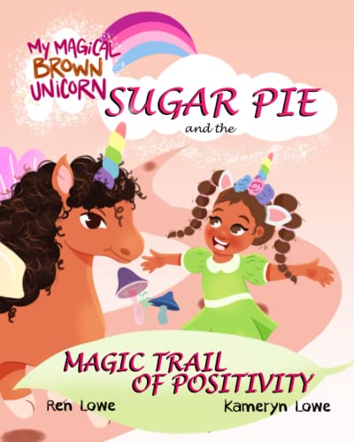 My Magical Brown Unicorn: Sugar Pie And The Magic Trail Of Positivity
