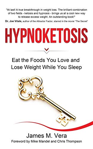 Hypnoketosis : Eat the Foods You Love and Lose Weight While You Sleep