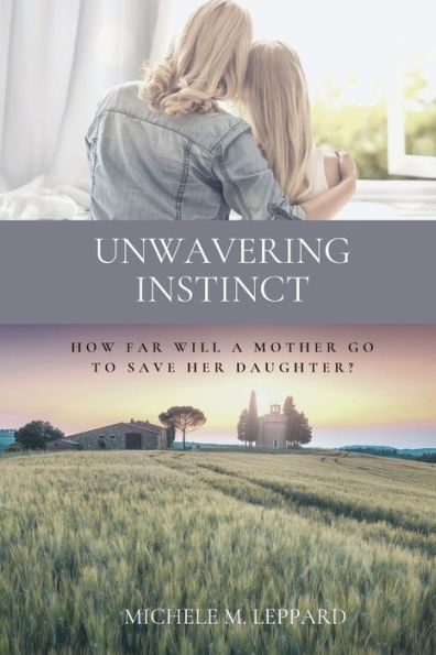 Unwavering Instinct : How Far Will A Mother Go To Save Her Daughter? - 9781736022009