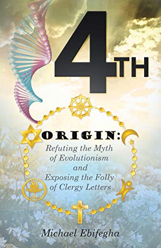 4th Origin : Refuting the Myth of Evolutionism and Exposing the Folly of Clergy Letters