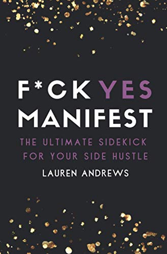 F*ck Yes Manifest : The Ultimate Sidekick For Your Side Hustle