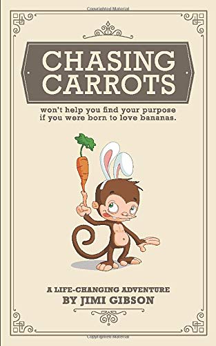 Chasing Carrots: Won't Help You Find Your Purpose If You Were Born To Love Bananas.