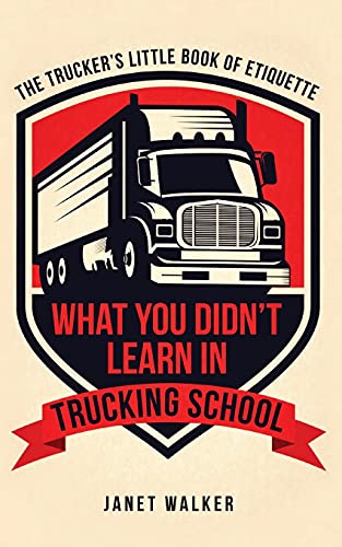 What You Didn?????t Learn In Trucking School: The Trucker?????s Little Book Of Etiquette