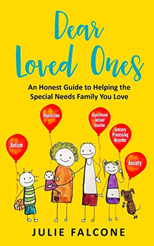 Dear Loved Ones: An Honest Guide To Helping The Special Needs Family You Love