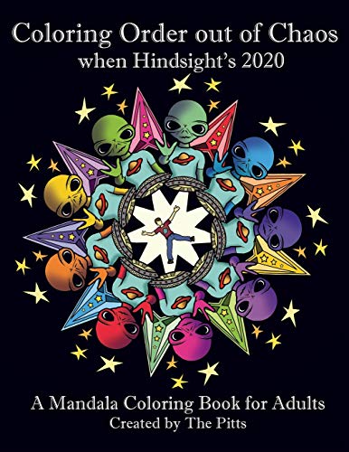 Coloring Order Out of Chaos when Hindsight's 2020 : A Mandala Coloring Book for Adults