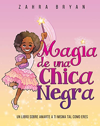 Magia de Una Chica Negra : Un Libro Sobre Amarte a Ti Misma Tal Como Eres - 9781736144534