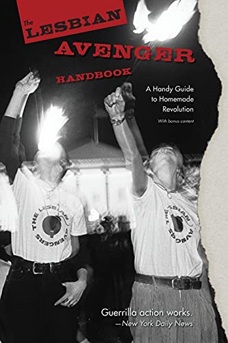 The Lesbian Avenger Handbook: A Handy Guide To Homemade Revolution