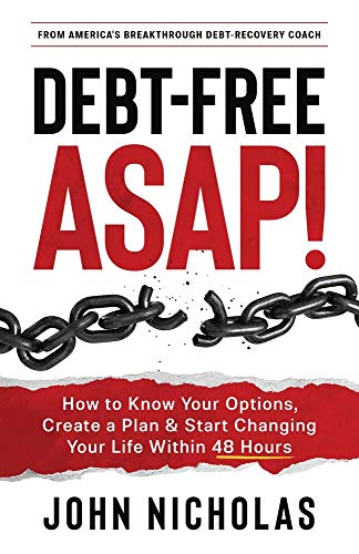 Debt-Free ASAP!: How to Know Your Options, Create a Plan & Start Changing Your Life Within 48 Hours