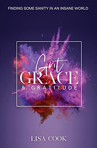 Grit, Grace & Gratitude: Finding Some Sanity In An Insane World
