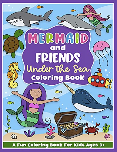 Mermaid And Friends Under The Sea Coloring And Workbook: Cute Activities For Preschool Girls And Boys Toddlers And Kids Ages 3-5 (Cck Coloring And ... Girls And Boys Toddlers And Kids Ages 3-5)