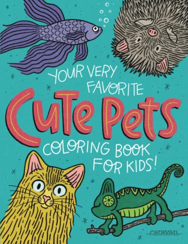 Your Very Favorite Cute Pets Coloring Book For Kids (Caravan Coloring Books For Kids)