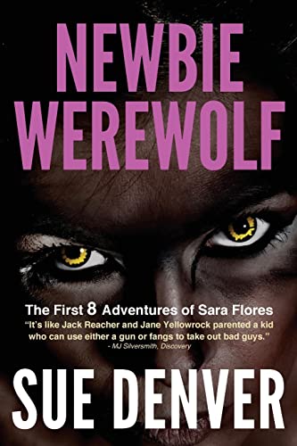 Newbie Werewolf: The First 8 Adventures Of Sara Flores (Wolflady)