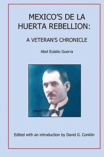 Mexico's Huertista Rebellion Of 1923: A Veteran's Chronicle