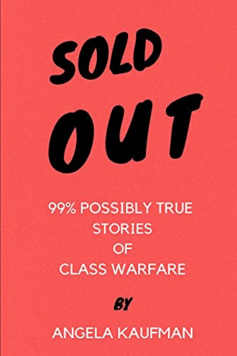 Sold Out: 99% Possibly True Stories Of Class Warfare