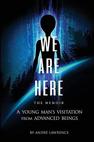 We Are Here the Memoir : A Young Man's Visitation From Advanced Beings