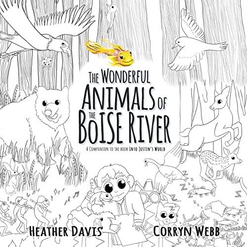 The Wonderful Animals Of The Boise River : A Companion To The Book Into Justin's World