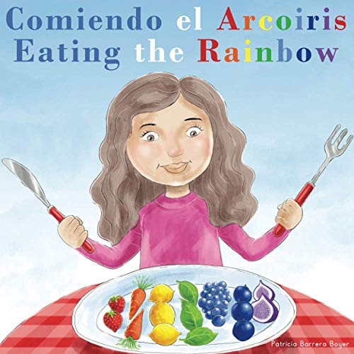 Comiendo El Arco?ú?¡Ris - Eating The Rainbow: A Bilingual Spanish English Book For Learning Food And Colors (Spanish Edition)