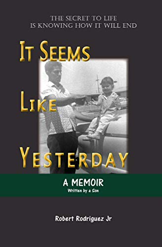 It Seems Like Yesterday : The Secret to Life Is Knowing How It Will End