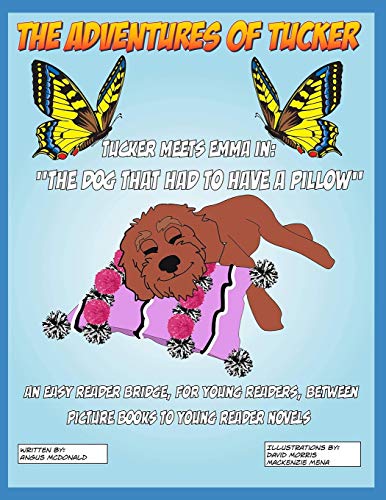 The Adventures of Tucker. Tucker Meets Emma In: The Dog That Had To Have A Pillow