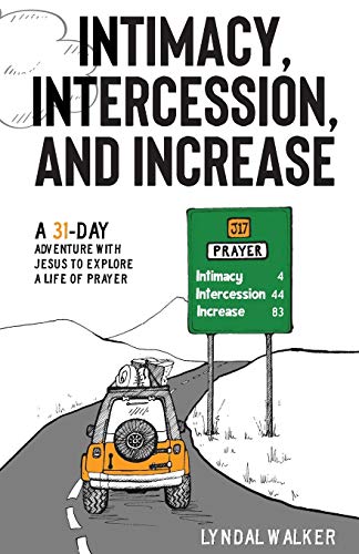 Intimacy, Intercession and Increase: A 31-day adventure with Jesus to explore a life of prayer