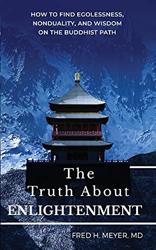 The Truth About Enlightenment: How To Find Egolessness, Nonduality, And Wisdom On The Buddhist Path - 9781736515716