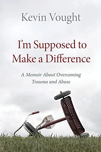 I?ÇÖM Supposed To Make A Difference: A Memoir About Overcoming Trauma And Abuse - 9781736523872