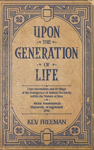 Upon The Generation Of Life: By Victor Frankenstein