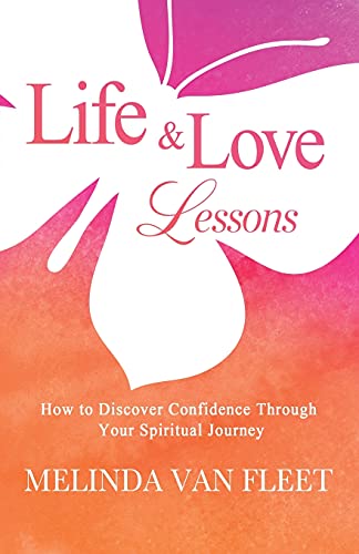 Life & Love Lessons: How To Discover Confidence Through Your Spiritual Journey - 9781736591734