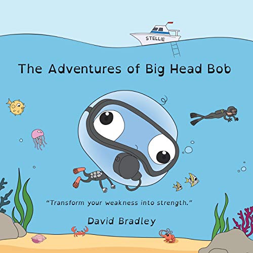 The Adventures Of Big Head Bob - Transform Weakness Into Strength - 9781736608449