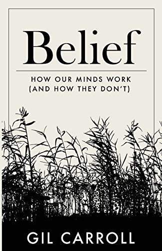 Belief: How Our Minds Work (and How They Don't)