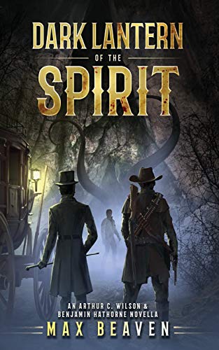 Dark Lantern of the Spirit: An Arthur C. Wilson and Benjamin Hathorne Novella (The Arthur C. Wilson and Benjamin Hathorne Novellas)