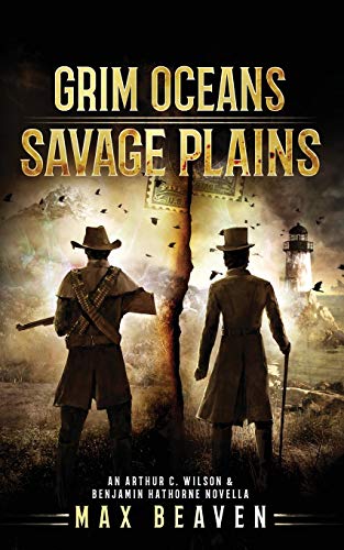 Grim Oceans, Savage Plains: An Arthur C. Wilson and Benjamin Hathorne Novella (The Arthur C. Wilson and Benjamin Hathorne Novellas)