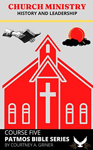 CHURCH MINISTRY: HISTORY AND LEADERSHIP (Patmos Bible Series)