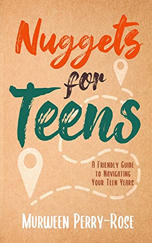 Nuggets For Teens: A Friendly Guide To Navigating Your Teens Years - 9781736685402