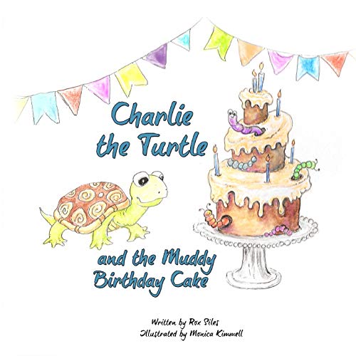 Charlie The Turtle And The Muddy Birthday Cake - 9781736700358