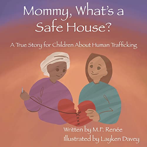 Mommy, What's A Safe House? : A True Story For Children About Human Trafficking